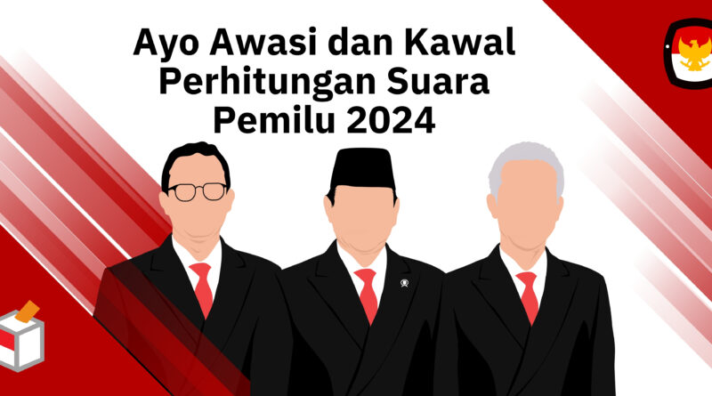 Ayo Awasi dan Kawal Perhitungan Suara Pemilu 2024